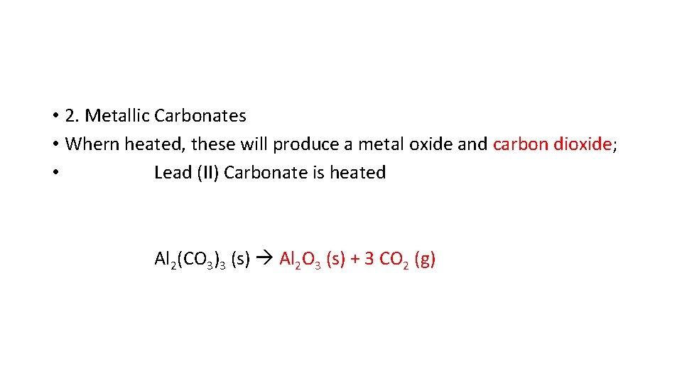 • 2. Metallic Carbonates • Whern heated, these will produce a metal oxide • 2. Metallic Carbonates • Whern heated, these will produce a metal oxide
