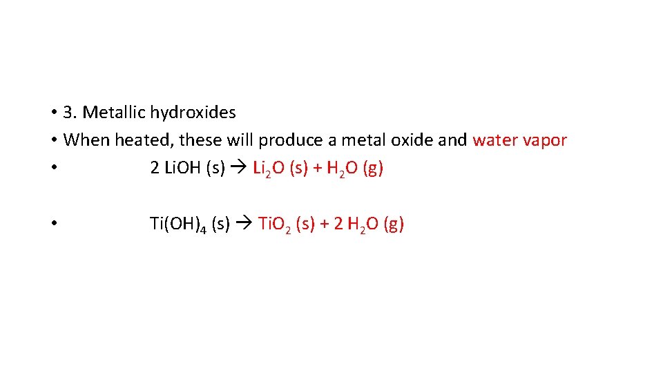 • 3. Metallic hydroxides • When heated, these will produce a metal oxide • 3. Metallic hydroxides • When heated, these will produce a metal oxide