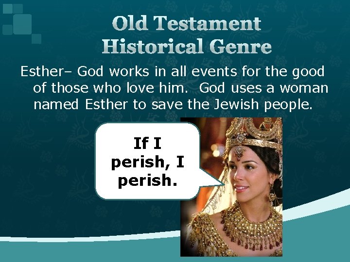 Old Testament Historical Genre Esther– God works in all events for the good of