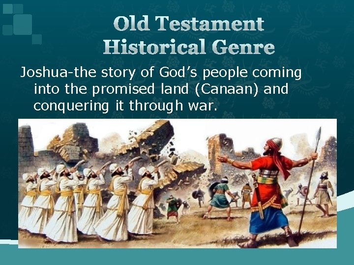 Old Testament Historical Genre Joshua-the story of God’s people coming into the promised land