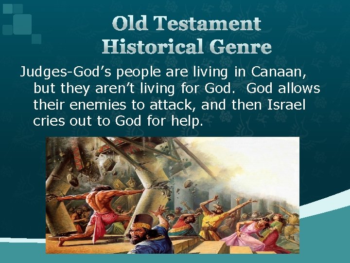 Old Testament Historical Genre Judges-God’s people are living in Canaan, but they aren’t living