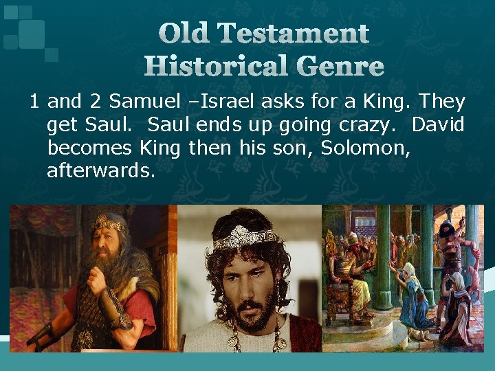 Old Testament Historical Genre 1 and 2 Samuel –Israel asks for a King. They