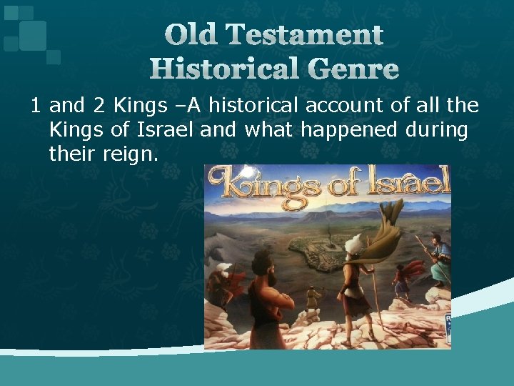 Old Testament Historical Genre 1 and 2 Kings –A historical account of all the