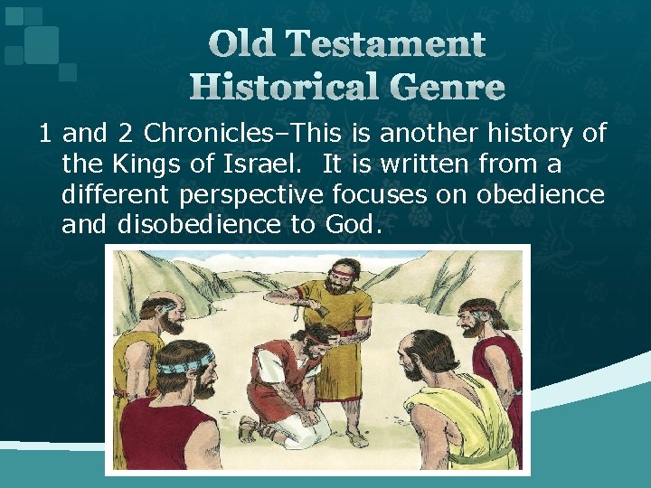 Old Testament Historical Genre 1 and 2 Chronicles–This is another history of the Kings