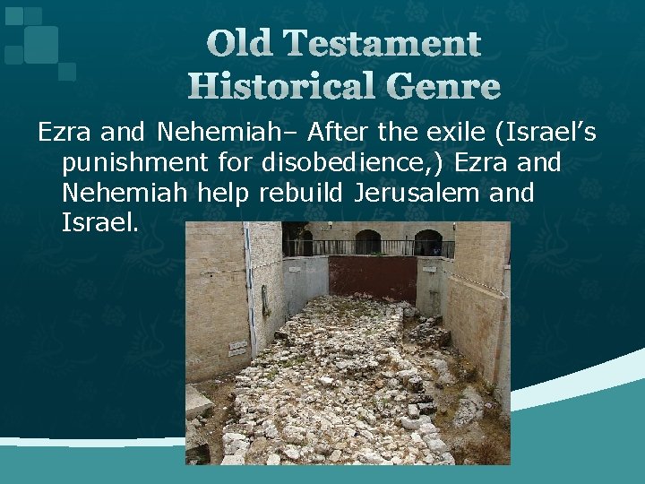 Old Testament Historical Genre Ezra and Nehemiah– After the exile (Israel’s punishment for disobedience,