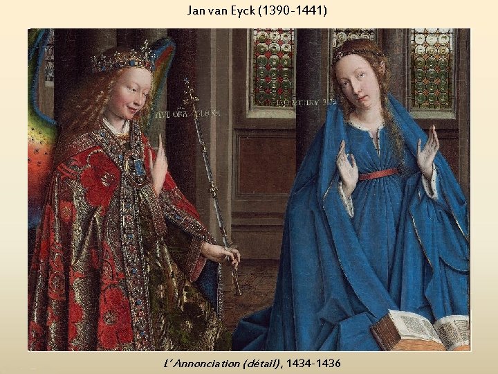 Jan van Eyck (1390 -1441) L’ Annonciation (détail) , 1434 -1436 