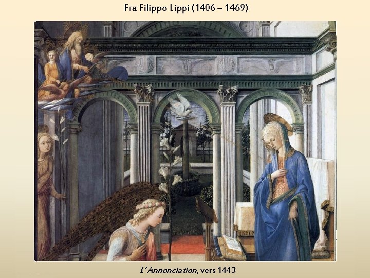 Fra Filippo Lippi (1406 – 1469) L’ Annonciation, vers 1443 