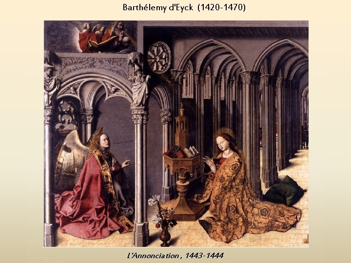 Barthélemy d'Eyck (1420 -1470) L'Annonciation , 1443 -1444 