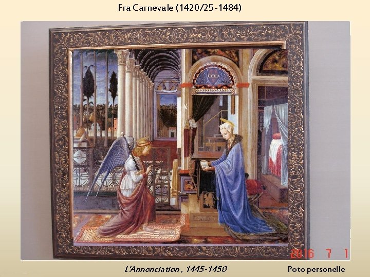 Fra Carnevale (1420/25 -1484) L'Annonciation , 1445 -1450 Poto personelle 