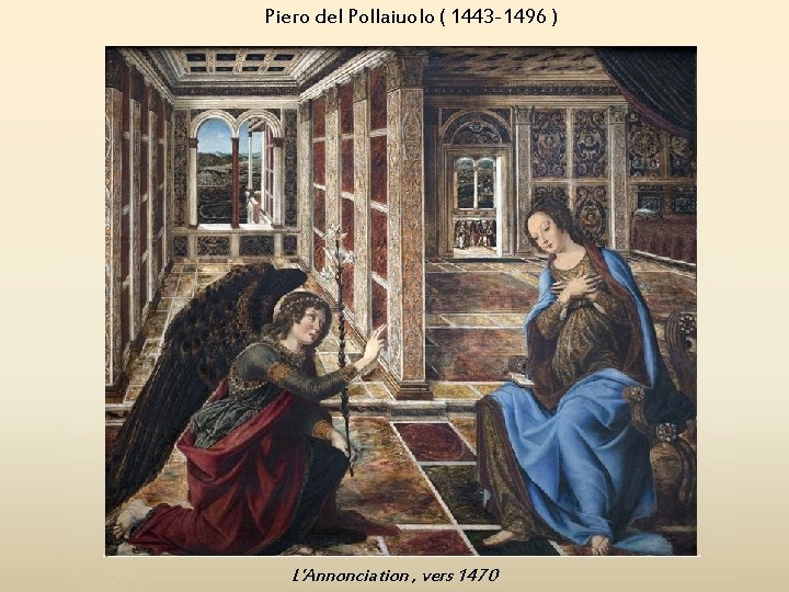 Piero del Pollaiuolo ( 1443 -1496 ) L'Annonciation , vers 1470 