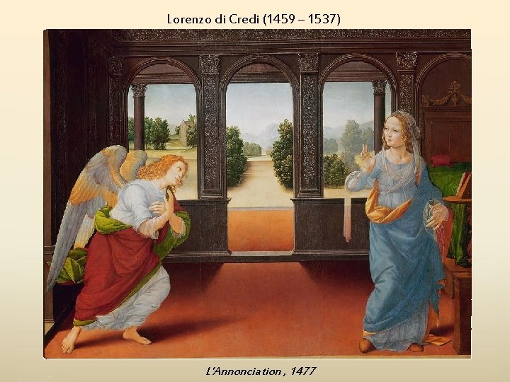 Lorenzo di Credi (1459 – 1537) L'Annonciation , 1477 