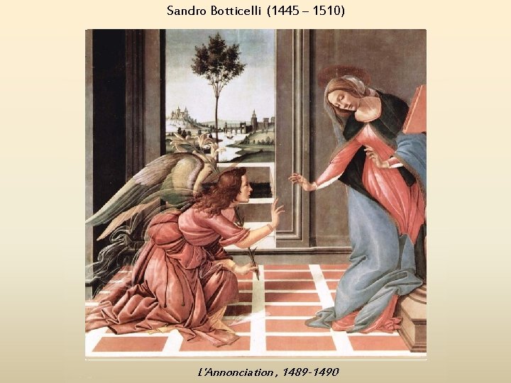 Sandro Botticelli (1445 – 1510) L'Annonciation , 1489 -1490 