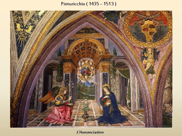 Pinturicchio ( 1435 – 1513 ) L’Annonciation 