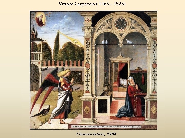 Vittore Carpaccio ( 1465 – 1526) L'Annonciation , 1504 