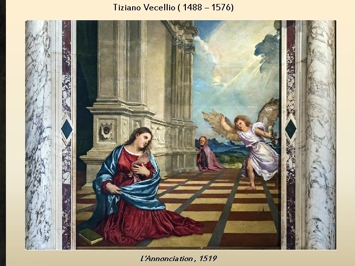 Tiziano Vecellio ( 1488 – 1576) L'Annonciation , 1519 