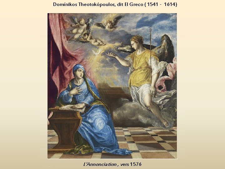 Domínikos Theotokópoulos, dit El Greco ( 1541 - 1614) L'Annonciation , vers 1576 