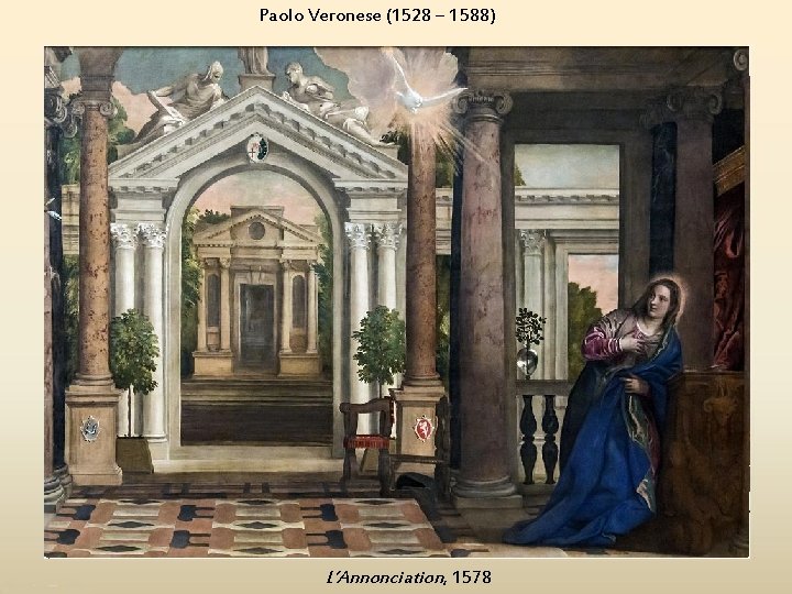 Paolo Veronese (1528 – 1588) L’Annonciation, 1578 