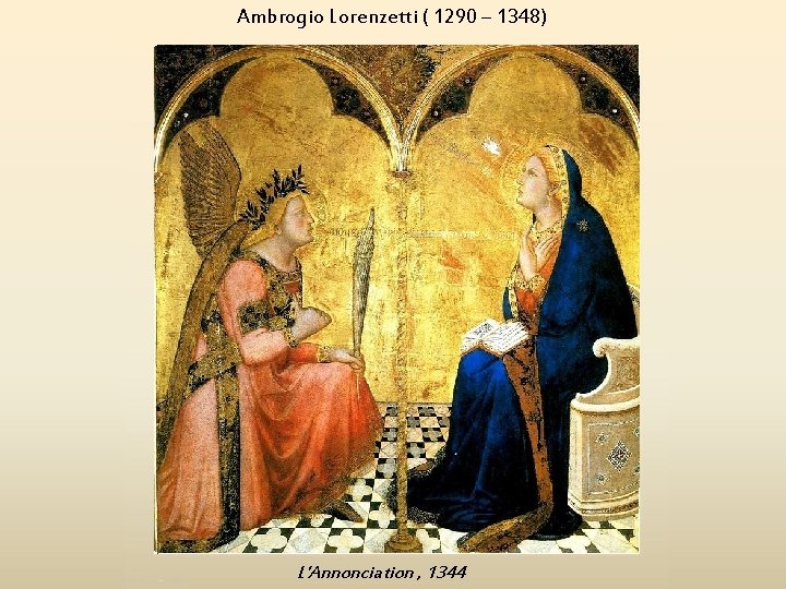 Ambrogio Lorenzetti ( 1290 – 1348) L'Annonciation , 1344 