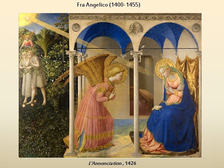 Fra Angelico (1400 -1455) L'Annonciation , 1426 