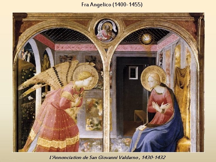 Fra Angelico (1400 -1455) L'Annonciation de San Giovanni Valdarno , 1430 -1432 