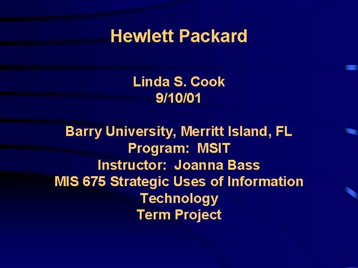 Hewlett Packard Linda S. Cook 9/10/01 Barry University, Merritt Island, FL Program: MSIT Instructor: