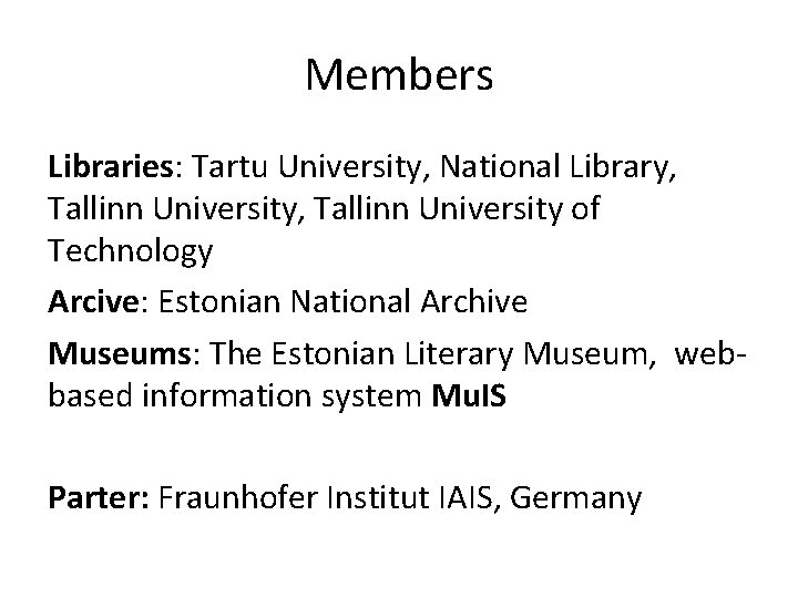 Members Libraries: Tartu University, National Library, Tallinn University of Technology Arcive: Estonian National Archive