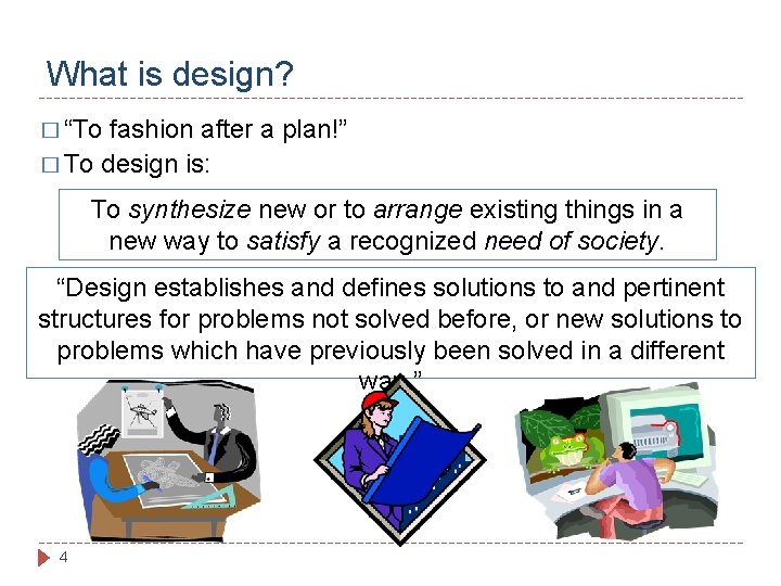What is design? � “To fashion after a plan!” � To design is: To What is design? � “To fashion after a plan!” � To design is: To