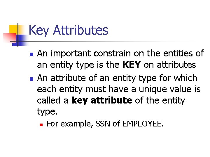 Key Attributes n n An important constrain on the entities of an entity type