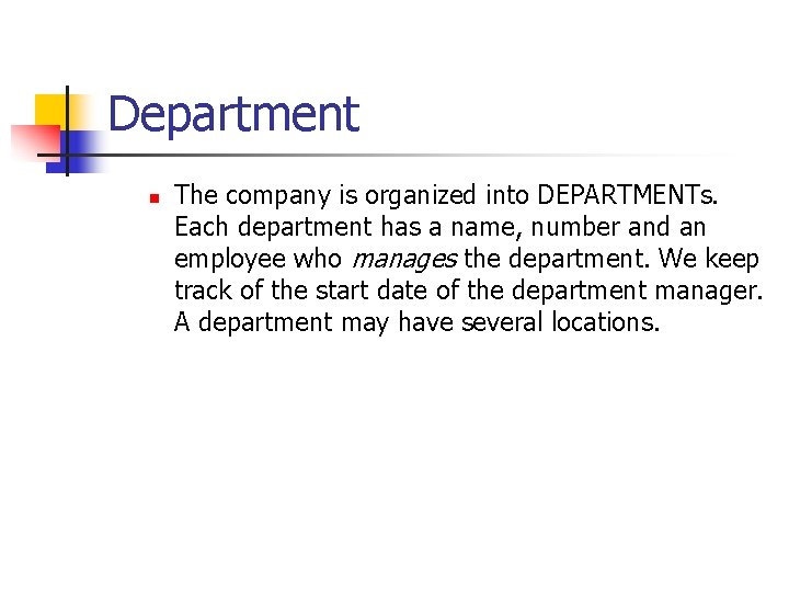 Department n The company is organized into DEPARTMENTs. Each department has a name, number