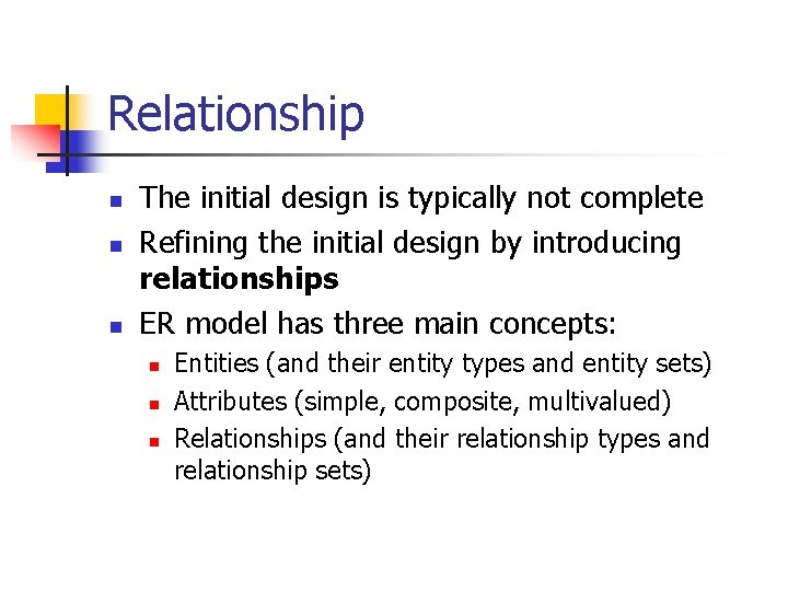 Relationship n n n The initial design is typically not complete Refining the initial