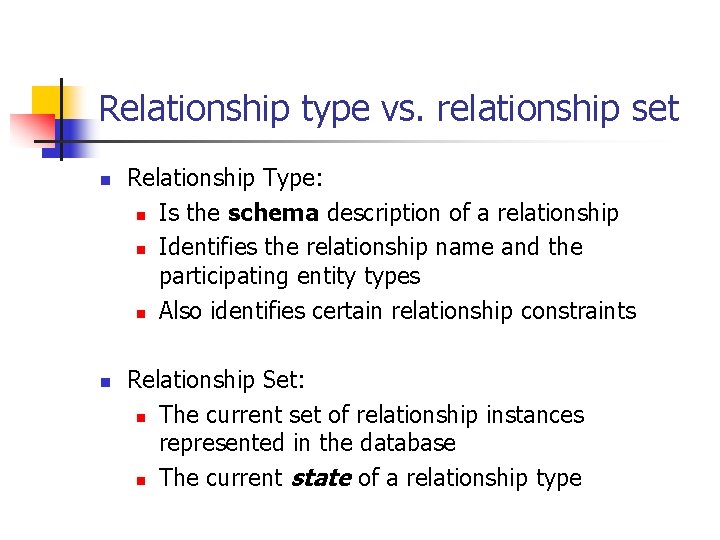 Relationship type vs. relationship set n n Relationship Type: n Is the schema description