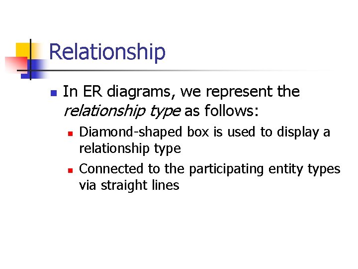 Relationship n In ER diagrams, we represent the relationship type as follows: n n