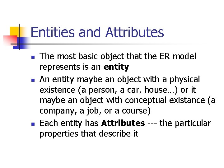 Entities and Attributes n n n The most basic object that the ER model