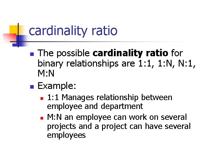 cardinality ratio n n The possible cardinality ratio for binary relationships are 1: 1,