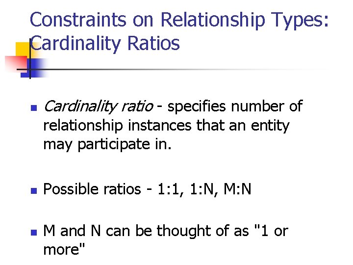 Constraints on Relationship Types: Cardinality Ratios n Cardinality ratio - specifies number of relationship