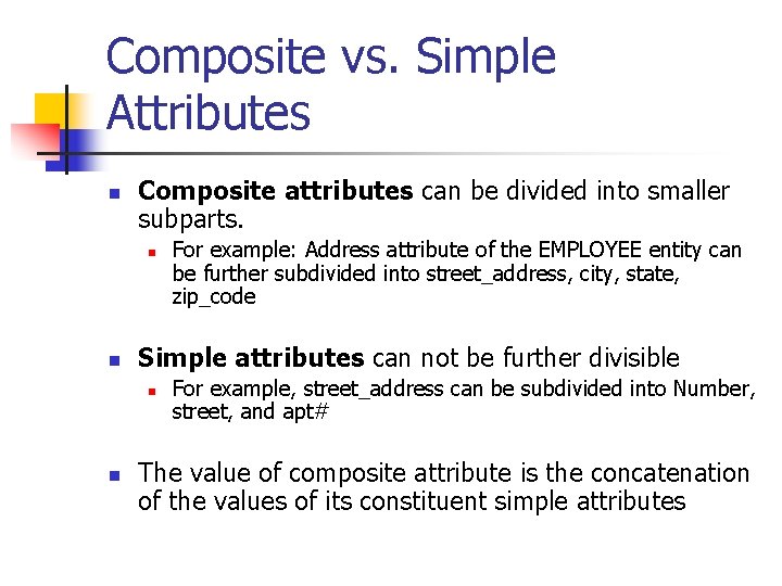 Composite vs. Simple Attributes n Composite attributes can be divided into smaller subparts. n