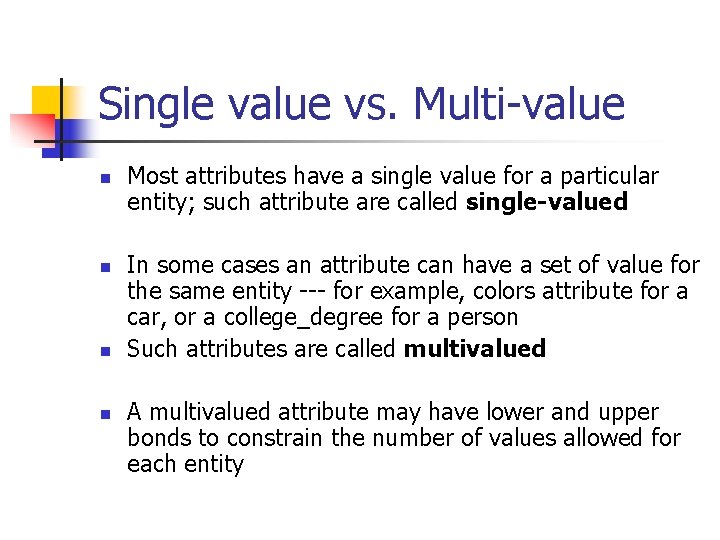 Single value vs. Multi-value n n Most attributes have a single value for a