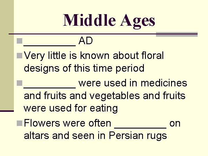 Middle Ages n _____ AD n Very little is known about floral designs of