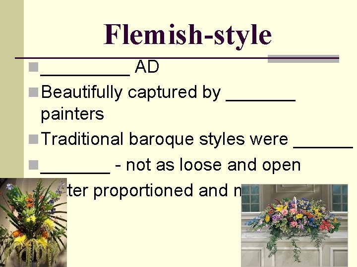 Flemish-style n _____ AD n Beautifully captured by _______ painters n Traditional baroque styles
