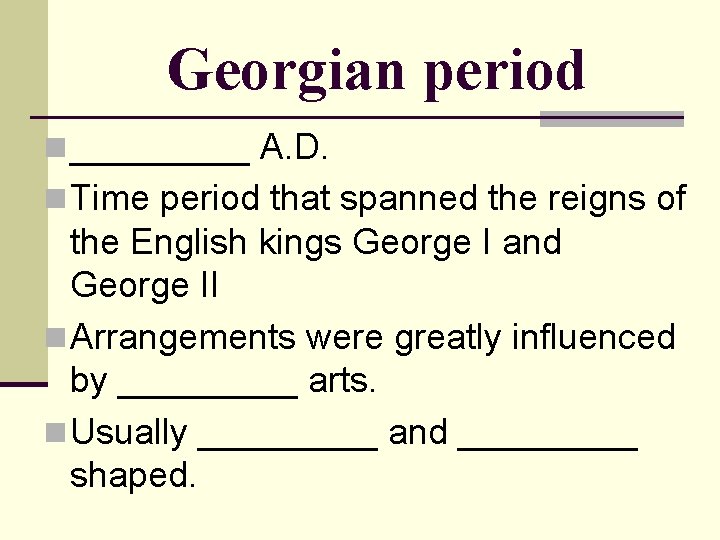 Georgian period n _____ A. D. n Time period that spanned the reigns of