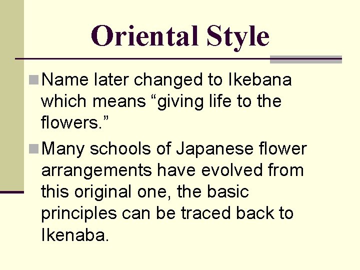 Oriental Style n Name later changed to Ikebana which means “giving life to the