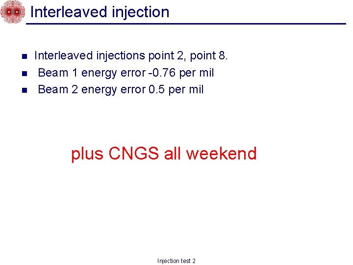 Interleaved injection n Interleaved injections point 2, point 8. Beam 1 energy error -0.