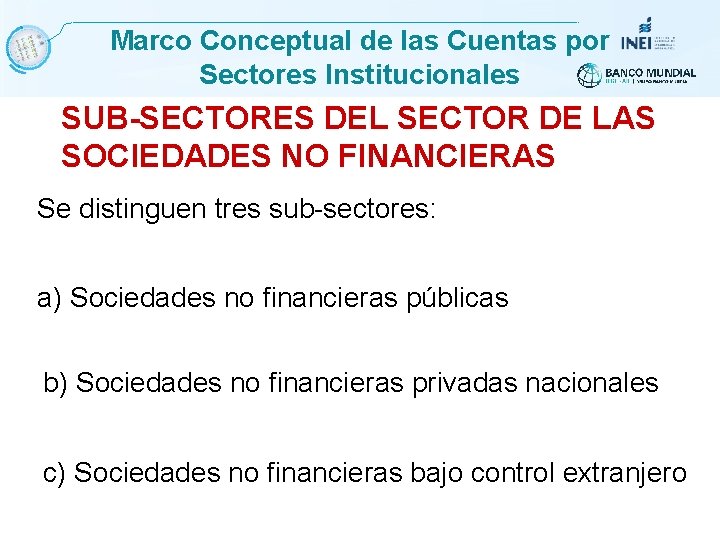 Marco Conceptual de las Cuentas por Sectores Institucionales SUB-SECTORES DEL SECTOR DE LAS SOCIEDADES
