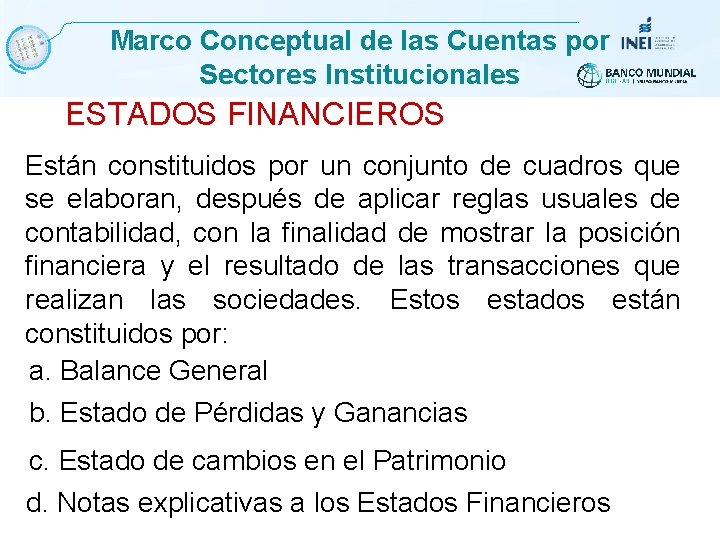 Marco Conceptual de las Cuentas por Sectores Institucionales ESTADOS FINANCIEROS Están constituidos por un