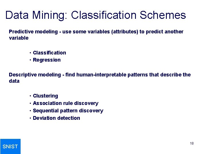 Data Mining: Classification Schemes Predictive modeling - use some variables (attributes) to predict another