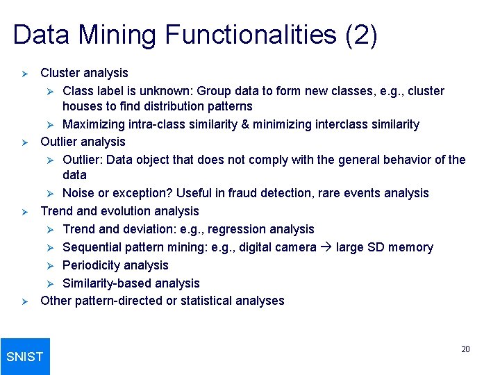Data Mining Functionalities (2) Ø Ø Cluster analysis Ø Class label is unknown: Group