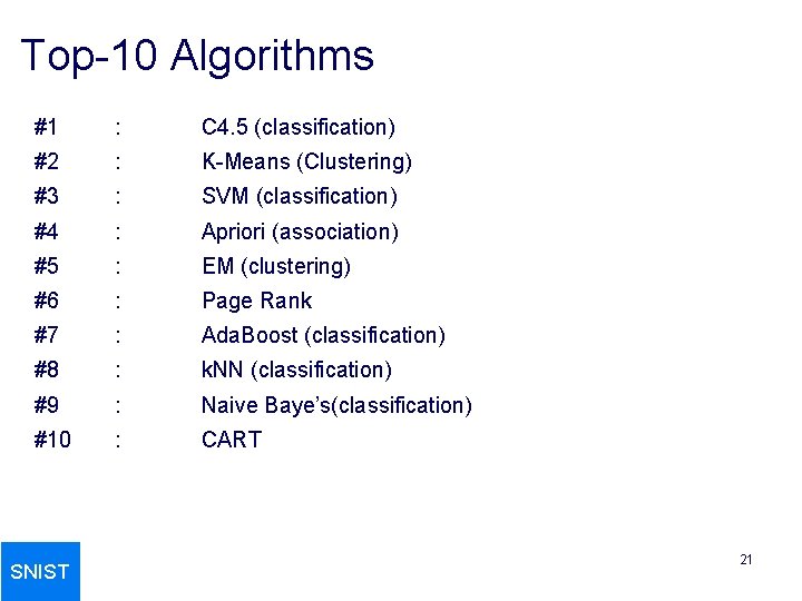 Top-10 Algorithms #1 : C 4. 5 (classification) #2 : K-Means (Clustering) #3 :