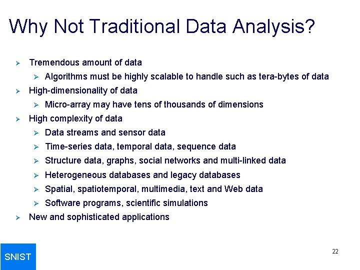 Why Not Traditional Data Analysis? Ø Tremendous amount of data Ø Ø High-dimensionality of