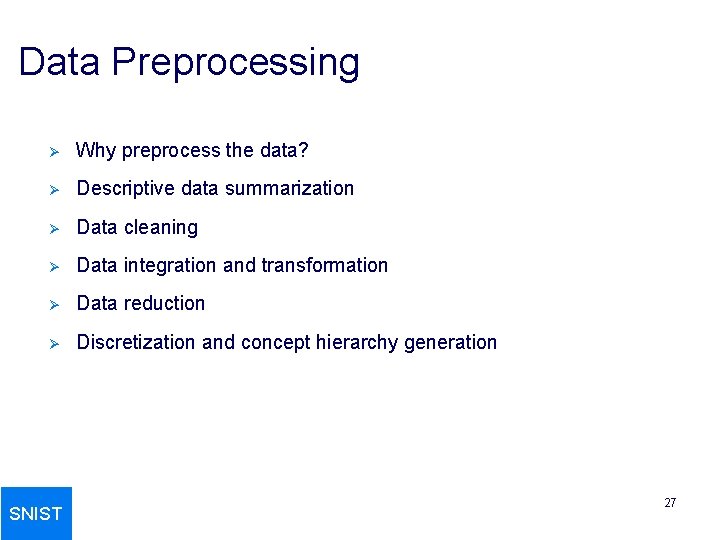 Data Preprocessing Ø Why preprocess the data? Ø Descriptive data summarization Ø Data cleaning