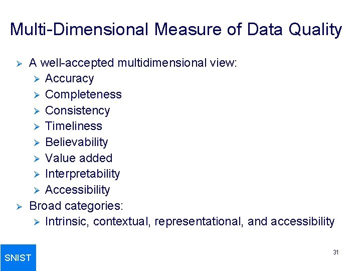 Multi-Dimensional Measure of Data Quality Ø Ø A well-accepted multidimensional view: Ø Accuracy Ø